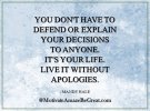 3. You don't have to defend or explain your decisions to anyone. It's your life. Live it witho...JPG
