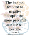 the-less-you-respond-to-negative-people-the-more-peaceful-your-life-will-become-quote-monday-m...png