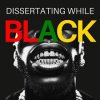 DissertatingWhileBlack.jpg DissertatingWhileBlack.jpg